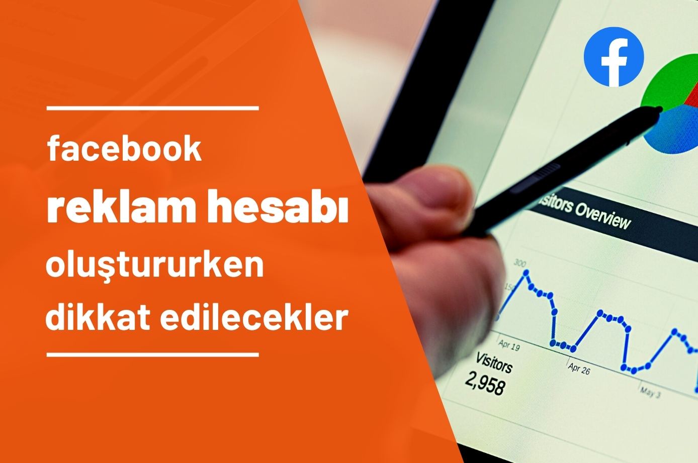Facebook’ ta Reklam Hesabı Oluştururken Dikkat Edilmesi Gerekenler? Nasıl Reklam Hesabı Oluşturulur