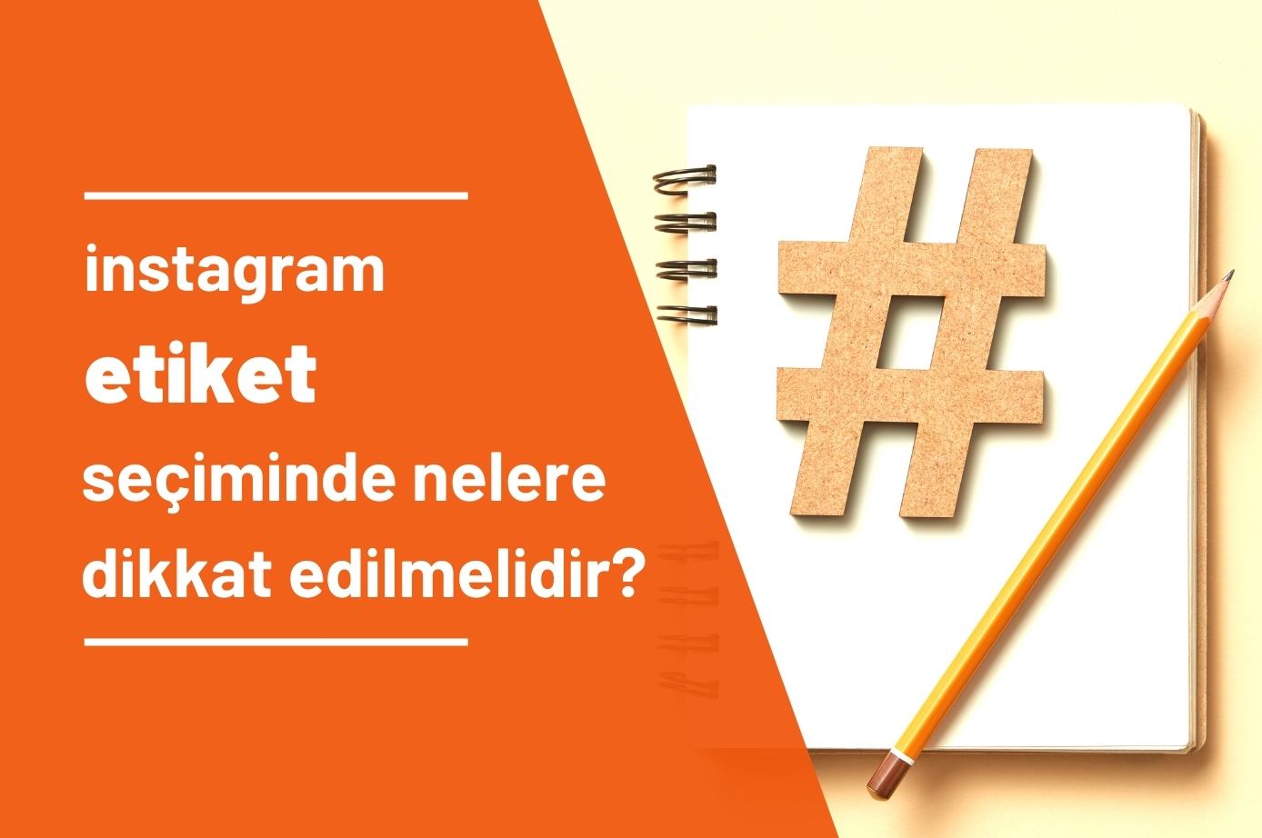 Instagram’ da Etiket Seçimi Yaparken Nelere Dikkat Etmeliyiz?