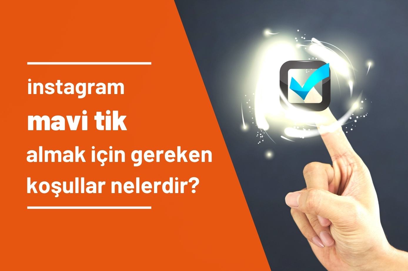 Mavi Tik Almak için Gereken Koşullar Nelerdir? Mavi Tik Medya Aracılığıyla Başvurma