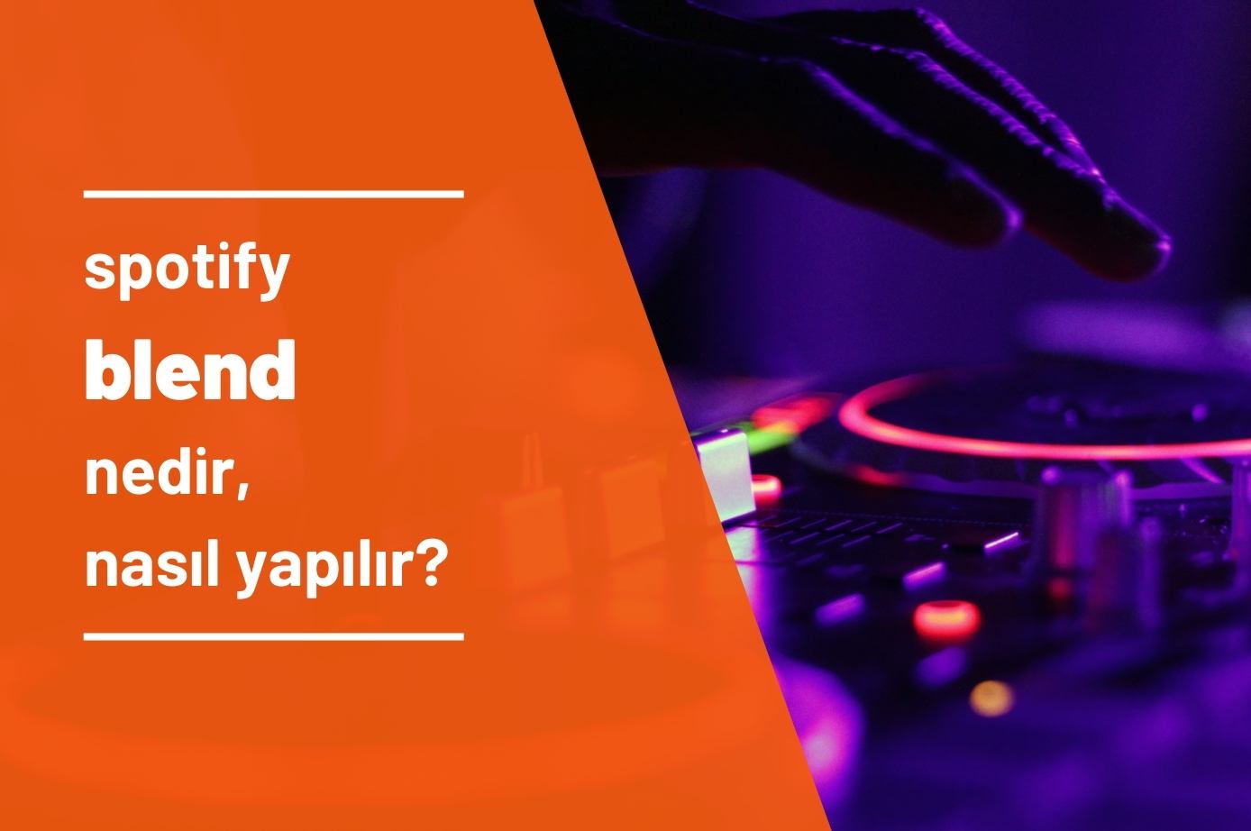 Spotify Blend Nedir? Nasıl Yapılır?