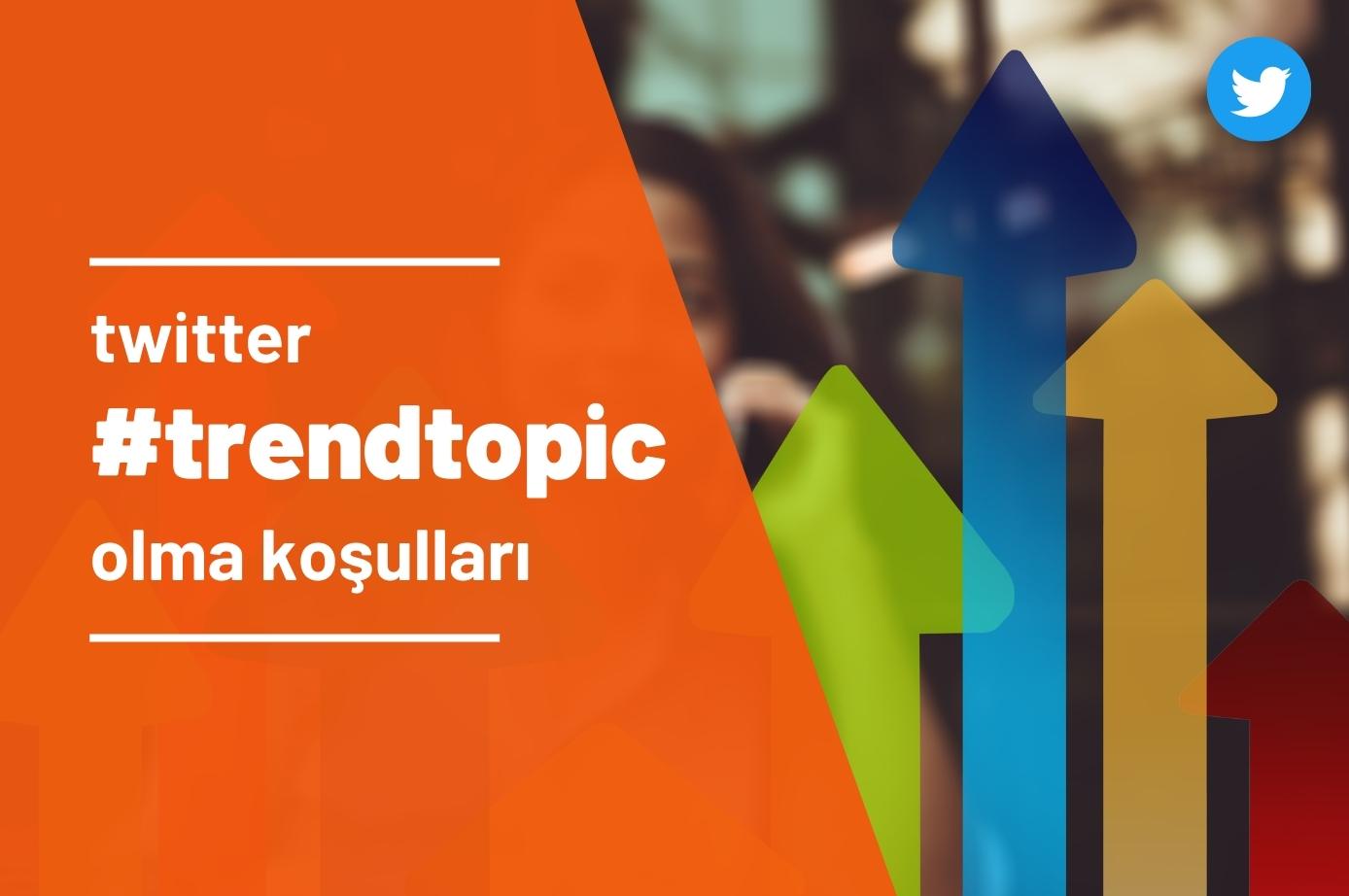Twitter'da Trend Topic Olma Koşulları Nelerdir?