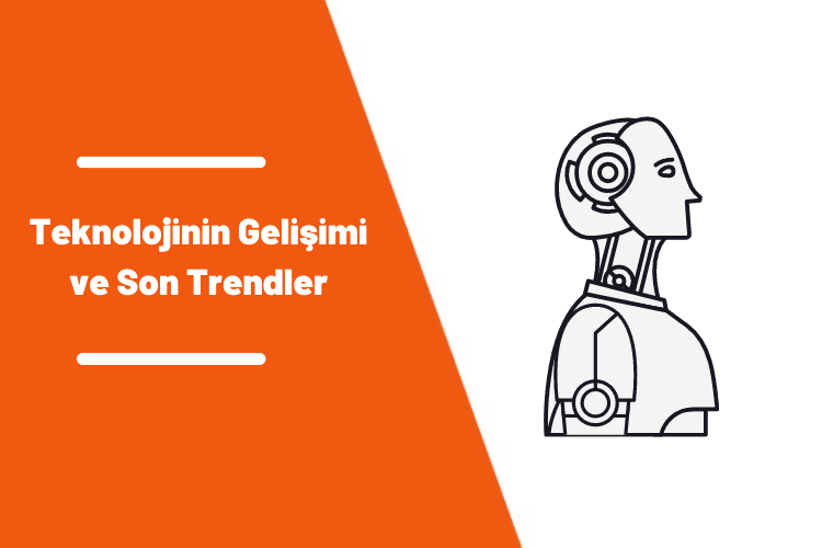 Teknolojinin Gelişimi ve Son Trendler - 2023