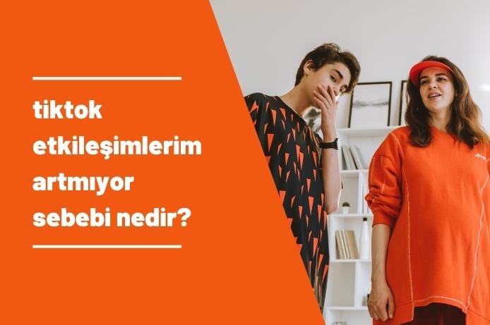 TikTok Etkileşimlerim Artmıyor