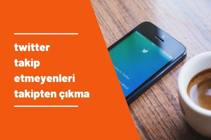 Twitter Takip Etmeyenleri Takipten Çıkarma