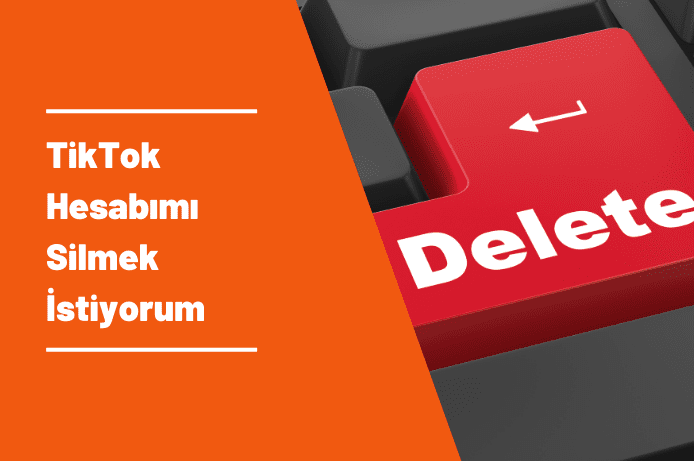 Tiktok Hesabımı Silmek İstiyorum