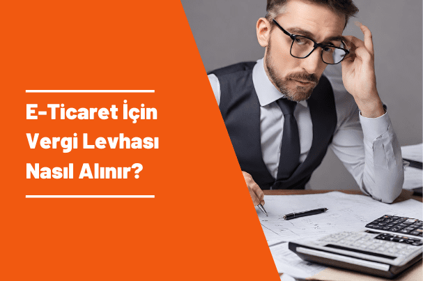 E-Ticaret İçin Vergi Levhası Nasıl Alınır?