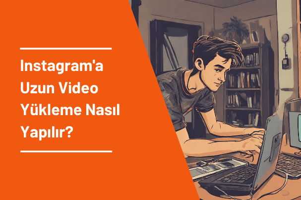 Instagram'a Uzun Video Yükleme Nasıl Yapılır?