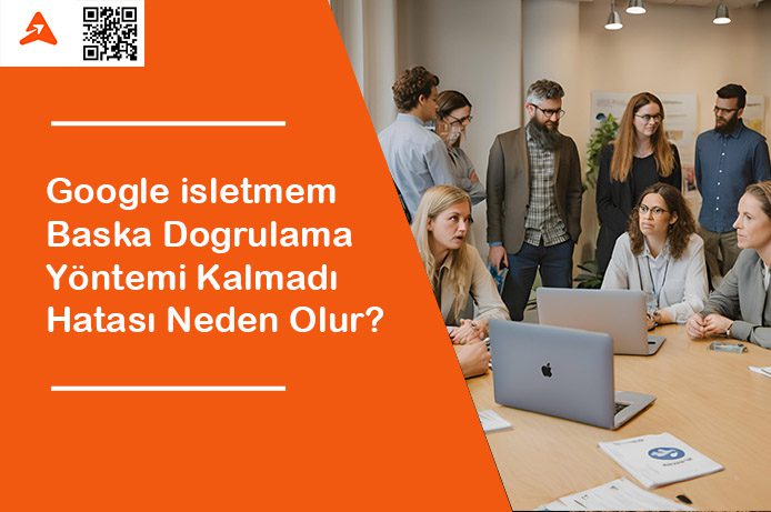 Google İşletmem “Başka Doğrulama Yöntemi Kalmadı” Hatası Neden Olur?