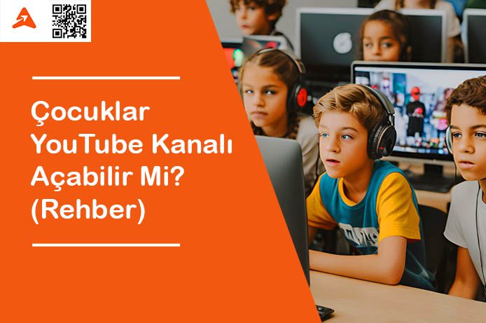 Çocuklar Youtube Kanalı Açabilir Mi? Kazanç Elde Edebilir Mi?