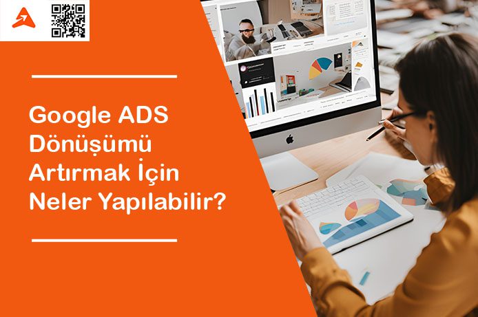 Google ADS Dönüşümü Artırmak İçin Neler Yapılabilir?
