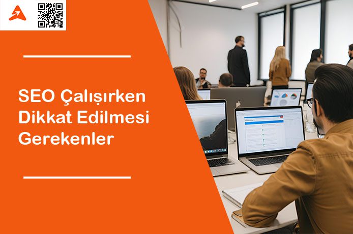 SEO Çalışırken Dikkat Edilmesi Gerekenler