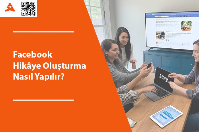 Facebookta Hikâye Oluşturma Nasıl Yapılır?