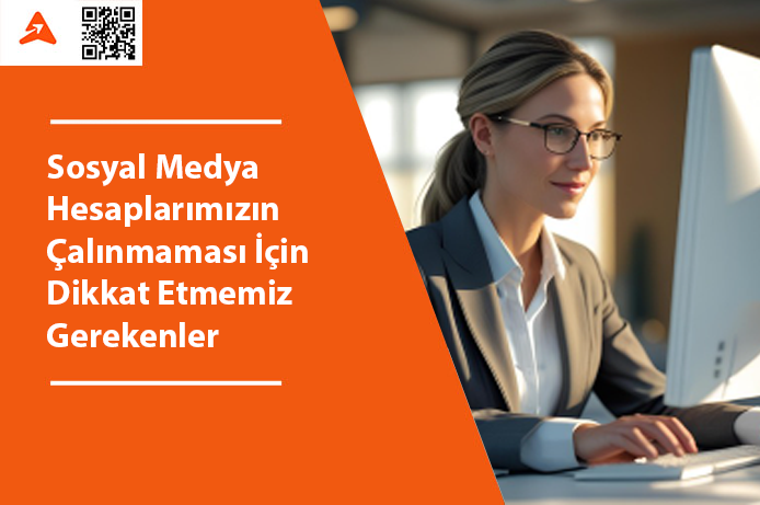 Sosyal Medya Hesaplarımızın Çalınmaması İçin Dikkat Etmemiz Gerekenler