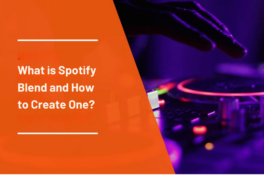 What Is Spotify Blend? How to Create One?
